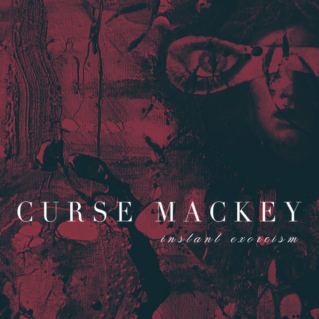 Curse Mackey - Instant Exorcism